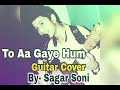 To aa gaye hum Unplugged | Sagar Soni