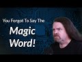 You Forgot To Say The Magic Word!