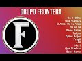 Grupo Frontera 2024 MIX Grandes Exitos - Un X100to, Que Vuelvas, El Amor De Su Vida, No Se Va