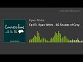 Ep 03- Ryan White - 66 Shades of Grey