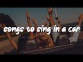 songs to sing in a car ~happy vibes roadtrip playlist