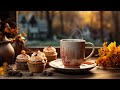 Autumn Jazz 🍂✨ Sweet Morning Coffee Music and Soft Piano Jazz Music to Good new day, Study & Work