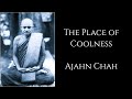 Ajahn Chah ~ The Place of Coolness ~ Theravadin Forest Tradition