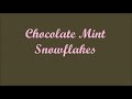 Chocolate Mint Snowflakes