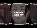 havana - camilla cabello ft. young thug (edit audio)
