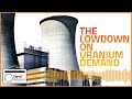 The Lowdown on Uranium Demand