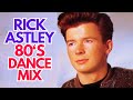 RICK ASTLEY 80'S DANCE MIX
