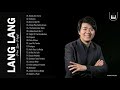 Best Song Of Lang Lang - Lang Lang Greatest Hits Collection - Best Piano Instrumental Music