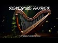 RENEW ME FATHER / PROPHETIC HARP WARFARE INSTRUMENTAL/ DAVID HARP/ 432Hz BODY HEALING INSTRUMENTAL