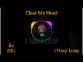 Clear My Head By Ellis | One Hour Loop