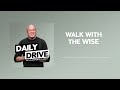 Ep. 321 🎙️ Walk with the Wise // The Daily Drive with Lakepointe Church