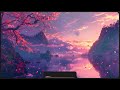 Serene Sakura Lofi Beats for Relaxation 🌸 ~🎵 Chillwave Lofi Beats 🎵 ~