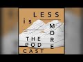 Less is More Episode 2