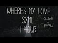 SYML - Where's My Love (Acoustic) // slowed + reverb | 1 HOUR | LISTEN WITH HEADPHONES