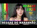 REGGAE DO MARANHÃO 2024 ♫ O Melhor do Reggae Internacional ♫ REGGAE REMIX 2024 (Música Reggae)