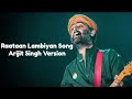 Raataan Lambiyan song by arijit singh