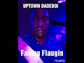 Uptown Dadeboi- Faking Flaugin