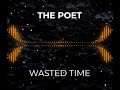 WASTED TIME - THE POET