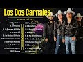 Los Dos Carnales 2024 ~ Top 10 Grandes Éxitos ~ Mejores Canciones ~ Álbum Completo