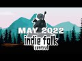 New Indie Folk; May 2022 (Vol 2) Acoustic, Dreamy, Singer-Songwriter Playlist