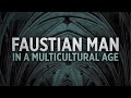 Faustian Man in a Multicultural Age | Dr. Ricardo Duchesne