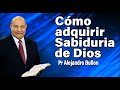 ¿Cómo adquirir Sabiduria de Dios? Pr Alejandro Bullon | sermones adventistas