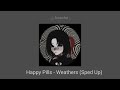 Happy Pills - Weathers (Sped Up)
