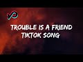 TikTok Song | Trouble Is A Friend