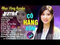 CÔ HÀNG XÓM, CHỜ NGƯỜI - ALBUM NHẠC VÀNG RUMBA CỰC HÓT 2024, NGHE XAO XUYẾN CON TIM