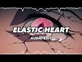 elastic heart - edit audio