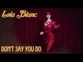 Lola Blanc - Don't Say You Do (Official Audio)