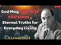 God May SURPRISE YOU SOON  _ Eternal Truths for Everyday Living - C. S. Lewis 2024