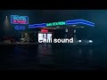 Playlist | Chill Sound Mix 🌃
