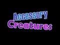 Accessory Creatures - INTRO