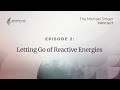 How Do I Let Go of Reactive Energies? | The Michael Singer Podcast Clips