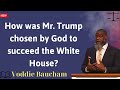 How was Mr  Trump chosen by God to succeed the White House - Voddie Baucham message