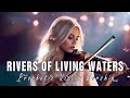 RIVERS OF LIVING WATERS / PROPHETIC WARFARE INSTRUMENTAL / WORSHIP MUSIC / INTENSE VIOLIN WORSHIP