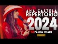 ANA CASTELA 2024 - AS MELHORES E MAIS TOCADAS ( ATUALIZADO 2024/ BOIADEIRA INTERNACIONAL)