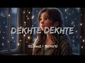 Dekhte Dekhte   (Slowed + Reverb) | Atif Aslam | Sad Songs in Night | Crying Songs #sadsongs 💔🫠