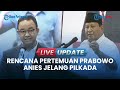 🔴Live Update | Sahroni Bocorkan Kemungkinan Prabowo dan Anies Bakal Bertemu dalam Waktu Dekat