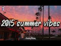 2015 nostalgia mix ~throwback playlist ~ summer 2015 vibes