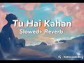 AUR - TU HAI KAHAN (Slowed and Reverb)