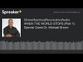 WHEN THE WORLD STOPS (Part 1): Special Guest Dr. Michael Brown