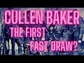 Cullen Baker: Legendary Fast Draw Gunslinger