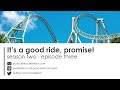 It's a good ride, promise! - Coaster Bot Rambles Podcast Ep. 3