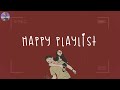 [Playlist] happy playlist 🍰 happy vibe music to make you feel so good ~ feeling happy songs