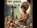 Try Jesus, Don't try Me! (Catch these Spiritual Hands)!
