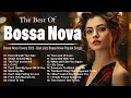 Great Bossa Nova Jazz Music Playlist 2024 🎼 Best Jazz Bossa Nova Songs of All Time ☕ Covers 2024