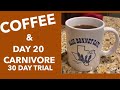 Carnivore Diet, Day 20 And Coffee