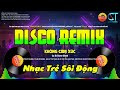 HOT NHẠC TRẺ DISCO REMIX SÔI ĐỘNG HAY ĐƯỢC YÊU THÍCH HIỆN NAY - NHẠC TRẺ 8X9X2K TOÀN BÀI HAY HAY